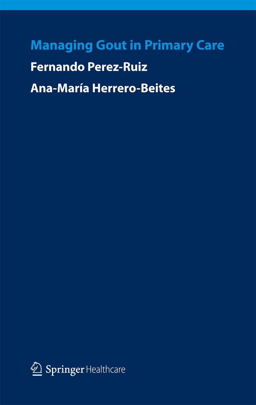 Titlebook: Managing Gout in Primary Care; Fernando Perez-Ruiz,Ana Maria Herrero-Beites Book 2014 Springer Healthcare 2014 Gout; rheumatology; primary Titlebook: Managing Gout in Primary Care; Fernando Perez-Ruiz,Ana Maria Herrero-Beites Book 2014 Springer Healthcare 2014 Gout; rheumatology; primary