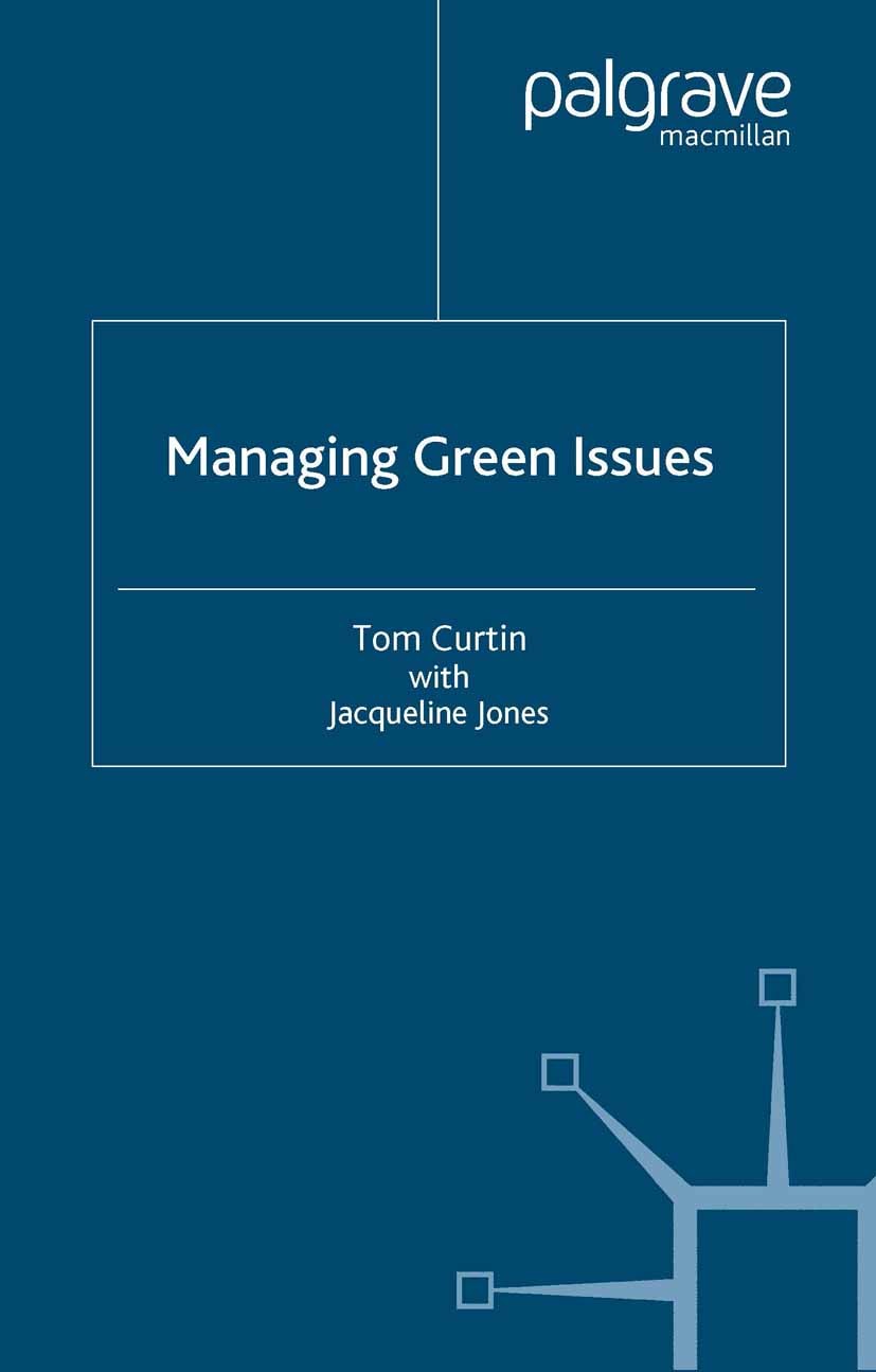 Titlebook: Managing Green Issues; Tom Curtin,Jacqueline Jones Book 2000 Palgrave Macmillan, a division of Macmillan Publishers Limited 2000 environme Titlebook: Managing Green Issues; Tom Curtin,Jacqueline Jones Book 2000 Palgrave Macmillan, a division of Macmillan Publishers Limited 2000 environme