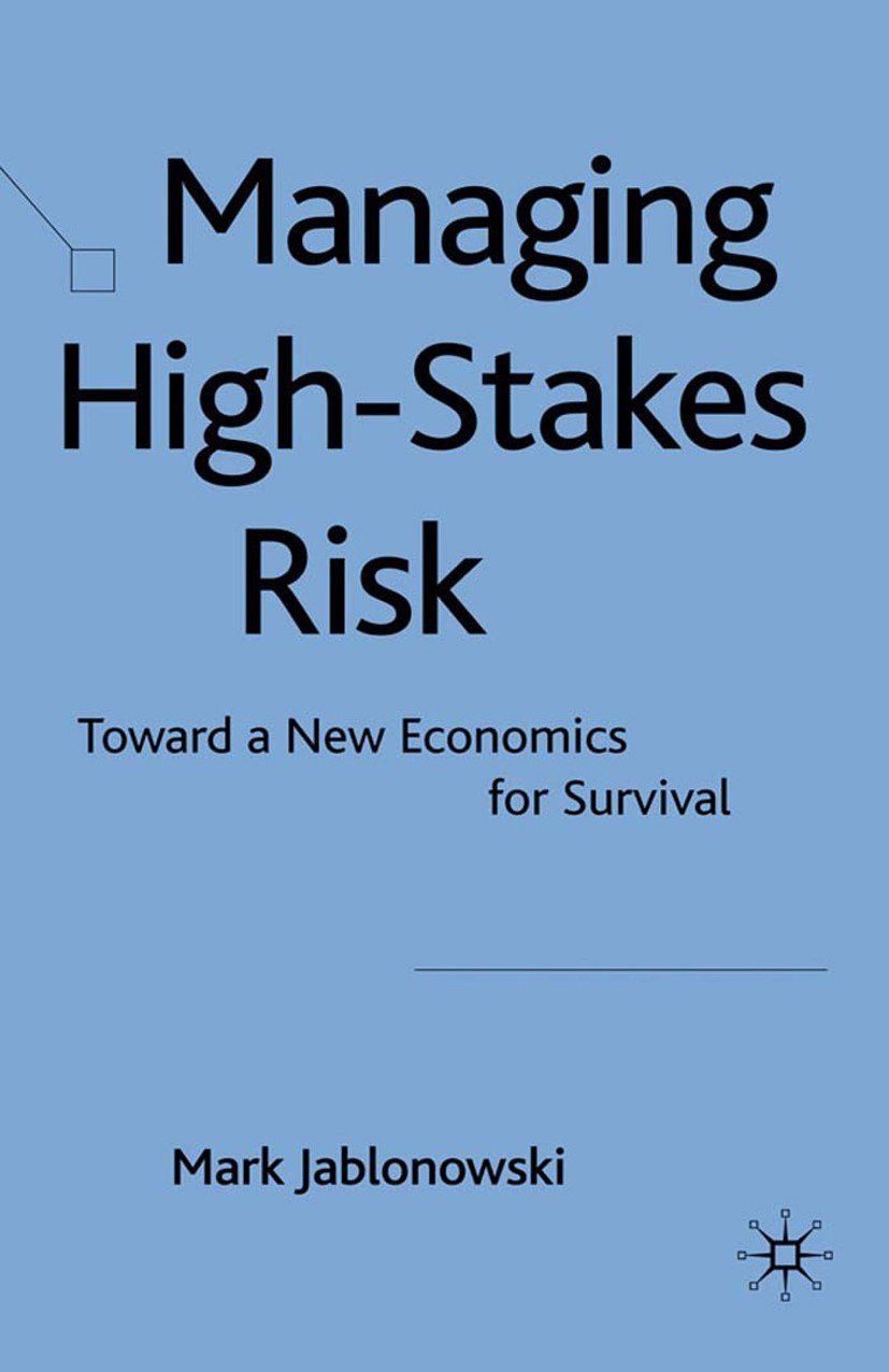 Titlebook: Managing High-Stakes Risk; Toward a New Economi Mark Jablonowski Book 2009 Palgrave Macmillan, a division of Macmillan Publishers Limited 2 Titlebook: Managing High-Stakes Risk; Toward a New Economi Mark Jablonowski Book 2009 Palgrave Macmillan, a division of Macmillan Publishers Limited 2