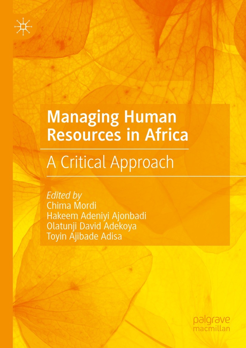 Titlebook: Managing Human Resources in Africa; A Critical Approach Chima Mordi,Hakeem Adeniyi Ajonbadi,Toyin Ajibade Book 2023 The Editor(s) (if appl Titlebook: Managing Human Resources in Africa; A Critical Approach Chima Mordi,Hakeem Adeniyi Ajonbadi,Toyin Ajibade Book 2023 The Editor(s) (if appl
