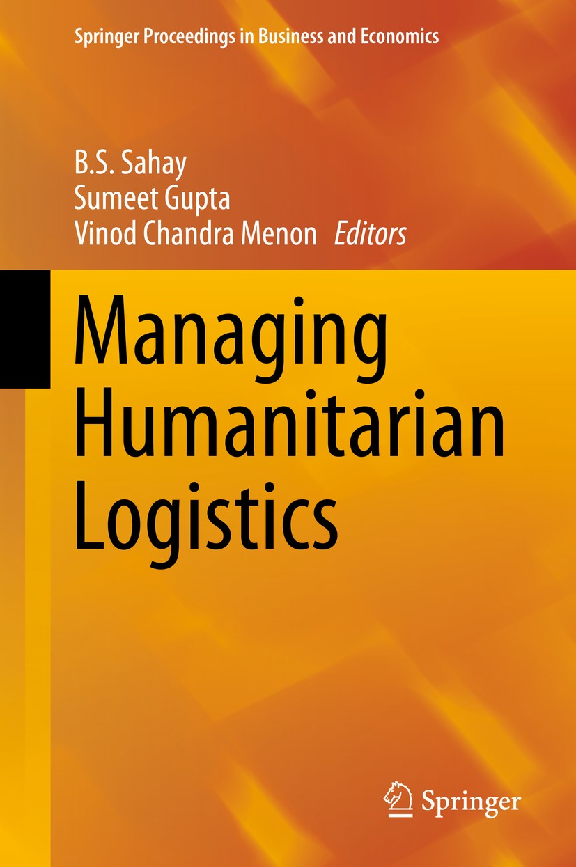 Titlebook: Managing Humanitarian Logistics; B.S. Sahay,Sumeet Gupta,Vinod Chandra Menon Book 2016 Springer India 2016 Disaster Management.Global Emer Titlebook: Managing Humanitarian Logistics; B.S. Sahay,Sumeet Gupta,Vinod Chandra Menon Book 2016 Springer India 2016 Disaster Management.Global Emer