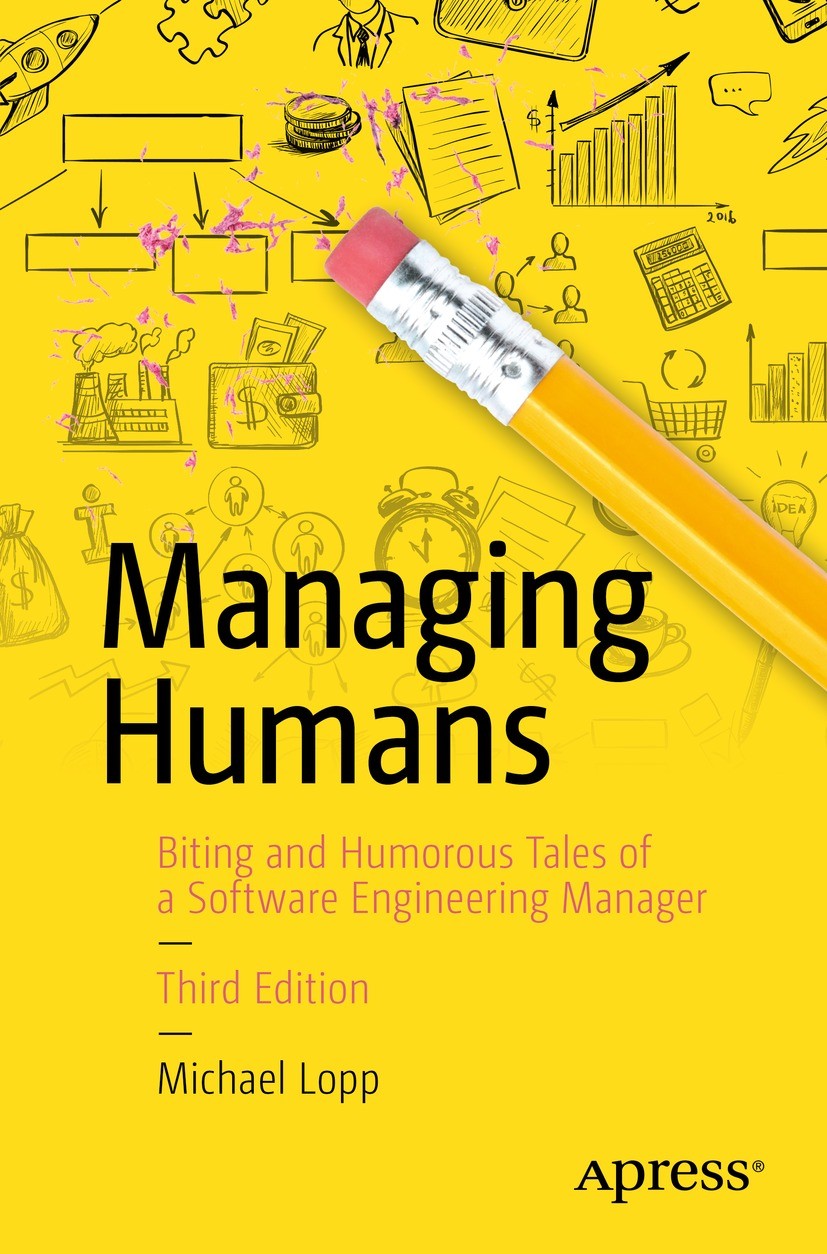 Titlebook: Managing Humans; Biting and Humorous Michael Lopp Book 20163rd edition Michael Lopp 2016 team.leadership.boss.personalities.nerd.engineers Titlebook: Managing Humans; Biting and Humorous Michael Lopp Book 20163rd edition Michael Lopp 2016 team.leadership.boss.personalities.nerd.engineers