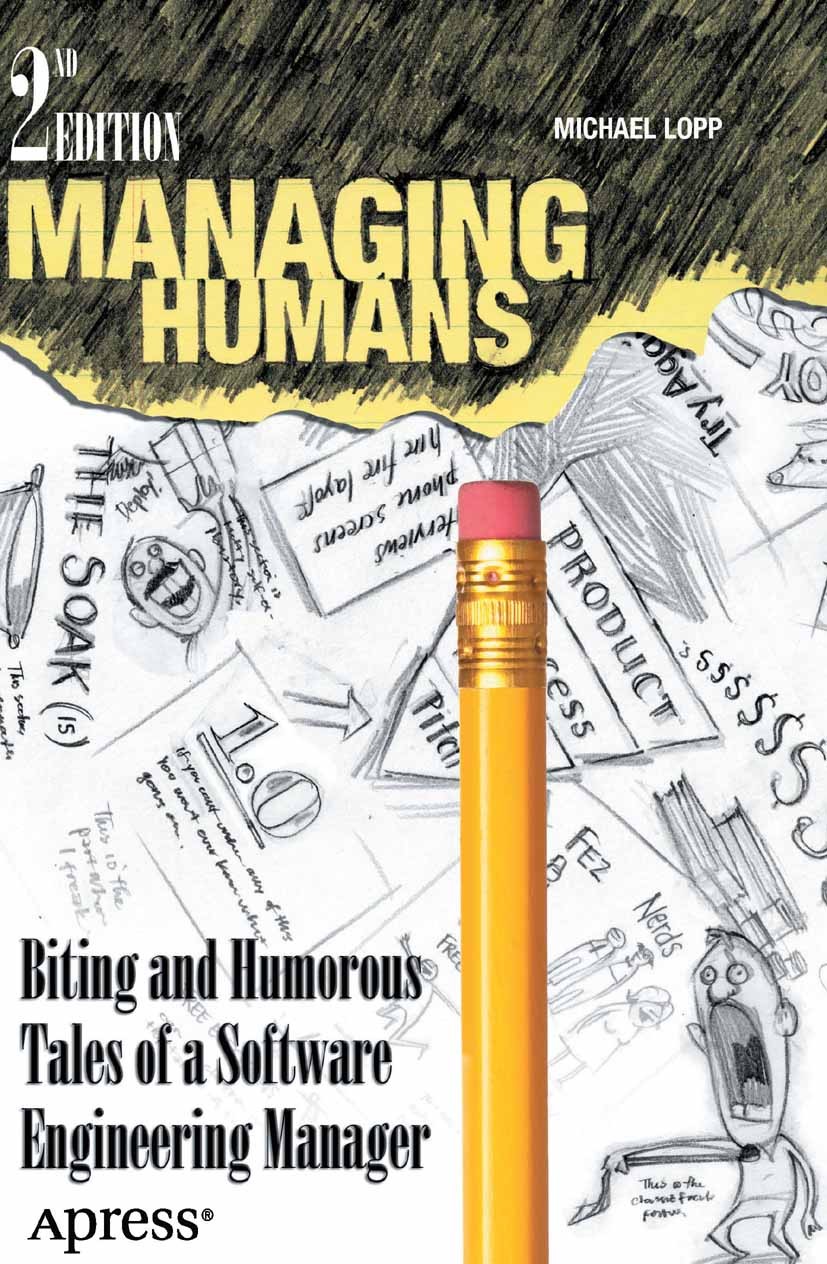 Titlebook: Managing Humans; Biting and Humorous Michael Lopp Book 20122nd edition Apress 2012 Titlebook: Managing Humans; Biting and Humorous Michael Lopp Book 20122nd edition Apress 2012