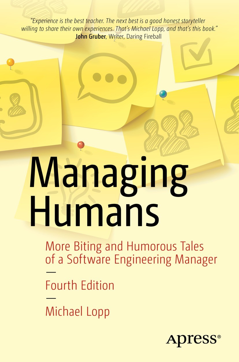 Titlebook: Managing Humans; More Biting and Humo Michael Lopp Book 2021Latest edition Michael Lopp 2021 team.leadership.boss.personalities.nerd.engine Titlebook: Managing Humans; More Biting and Humo Michael Lopp Book 2021Latest edition Michael Lopp 2021 team.leadership.boss.personalities.nerd.engine
