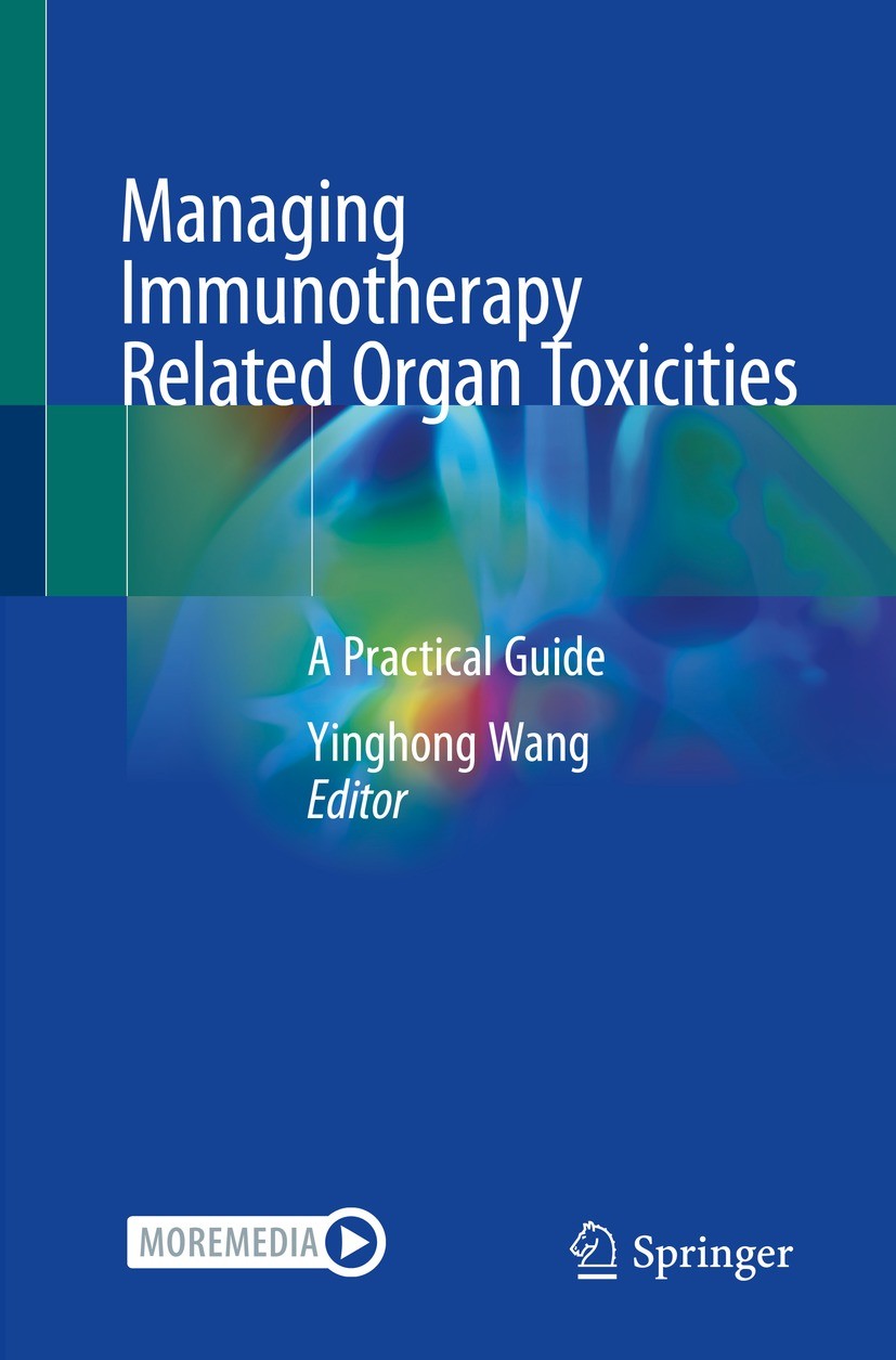 Titlebook: Managing Immunotherapy Related Organ Toxicities; A Practical Guide Yinghong Wang Book 2022 The Editor(s) (if applicable) and The Author(s), Titlebook: Managing Immunotherapy Related Organ Toxicities; A Practical Guide Yinghong Wang Book 2022 The Editor(s) (if applicable) and The Author(s),