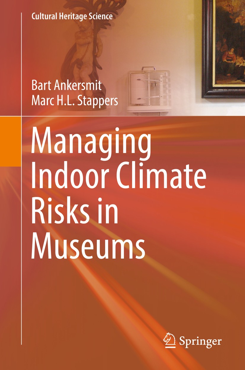 Titlebook: Managing Indoor Climate Risks in Museums; Bart Ankersmit,Marc H.L. Stappers Book 2017 The Editor(s) (if applicable) and The Author(s), und Titlebook: Managing Indoor Climate Risks in Museums; Bart Ankersmit,Marc H.L. Stappers Book 2017 The Editor(s) (if applicable) and The Author(s), und
