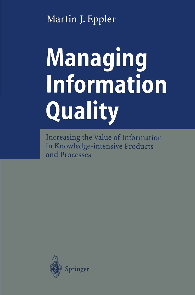 Titlebook: Managing Information Quality; Increasing the Value Martin J. Eppler Book 20031st edition Springer-Verlag Berlin Heidelberg 2003 Data Qualit Titlebook: Managing Information Quality; Increasing the Value Martin J. Eppler Book 20031st edition Springer-Verlag Berlin Heidelberg 2003 Data Qualit