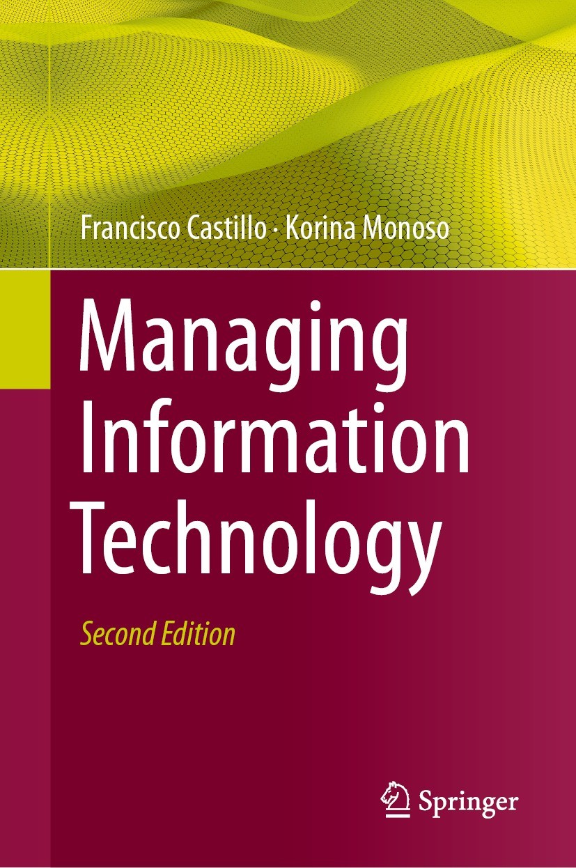 Titlebook: Managing Information Technology; Francisco Castillo,Korina Monoso Book 2024Latest edition The Editor(s) (if applicable) and The Author(s), Titlebook: Managing Information Technology; Francisco Castillo,Korina Monoso Book 2024Latest edition The Editor(s) (if applicable) and The Author(s),