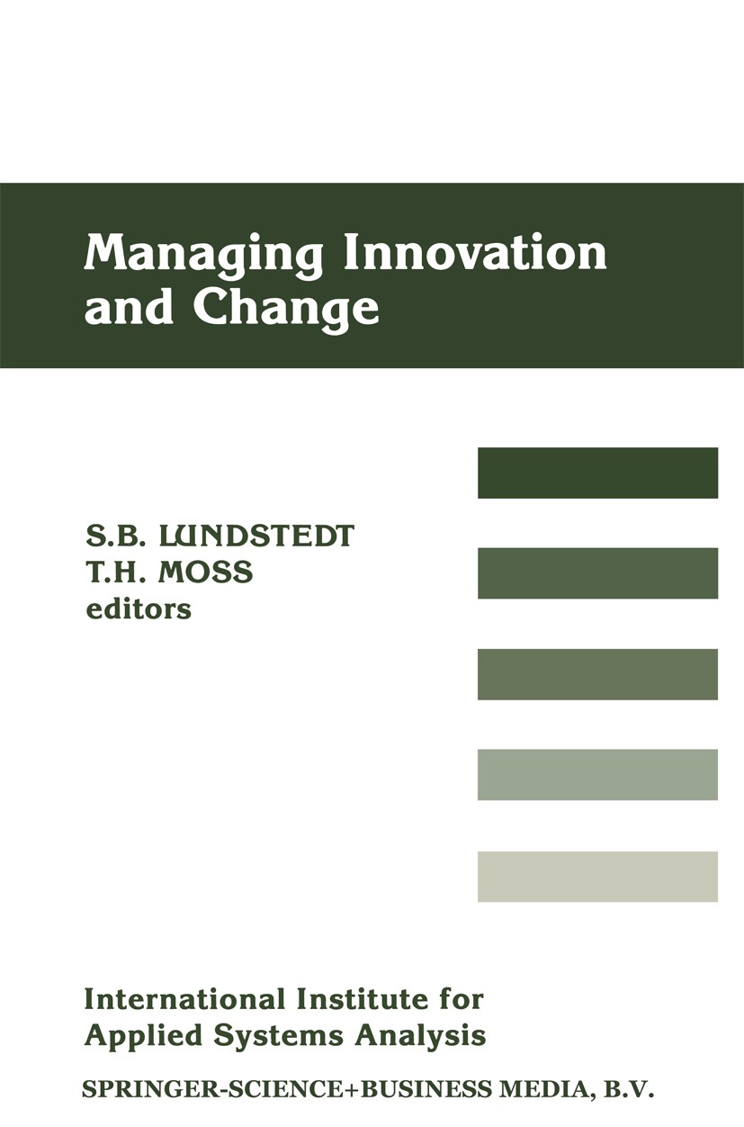 Titlebook: Managing Innovation and Change; Sven B. Lundstedt,Thomas H. Moss Book 1989 Springer Science+Business Media Dordrecht 1989 Change.Innovatio Titlebook: Managing Innovation and Change; Sven B. Lundstedt,Thomas H. Moss Book 1989 Springer Science+Business Media Dordrecht 1989 Change.Innovatio