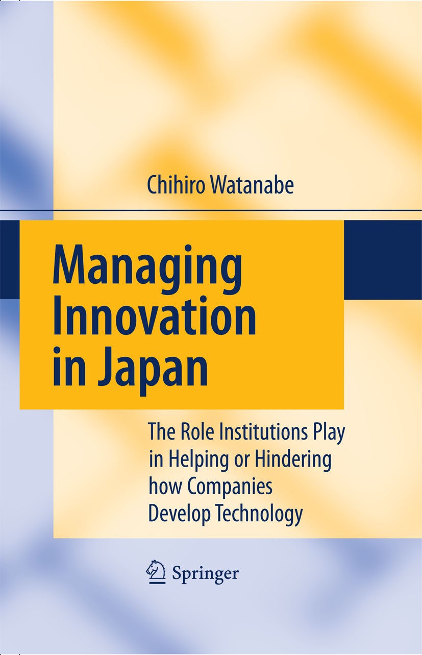 Titlebook: Managing Innovation in Japan; The Role Institution Chihiro Watanabe Book 2009 Springer-Verlag Berlin Heidelberg 2009 Characterization of Te Titlebook: Managing Innovation in Japan; The Role Institution Chihiro Watanabe Book 2009 Springer-Verlag Berlin Heidelberg 2009 Characterization of Te