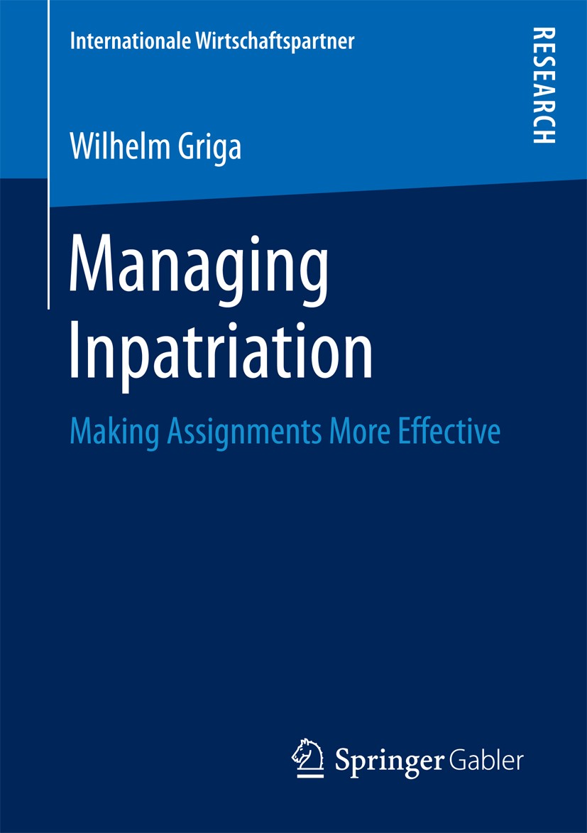 Titlebook: Managing Inpatriation; Making Assignments M Wilhelm Griga Book 2017 Springer Fachmedien Wiesbaden GmbH 2017 Inpatriate.Competence.Career.St Titlebook: Managing Inpatriation; Making Assignments M Wilhelm Griga Book 2017 Springer Fachmedien Wiesbaden GmbH 2017 Inpatriate.Competence.Career.St