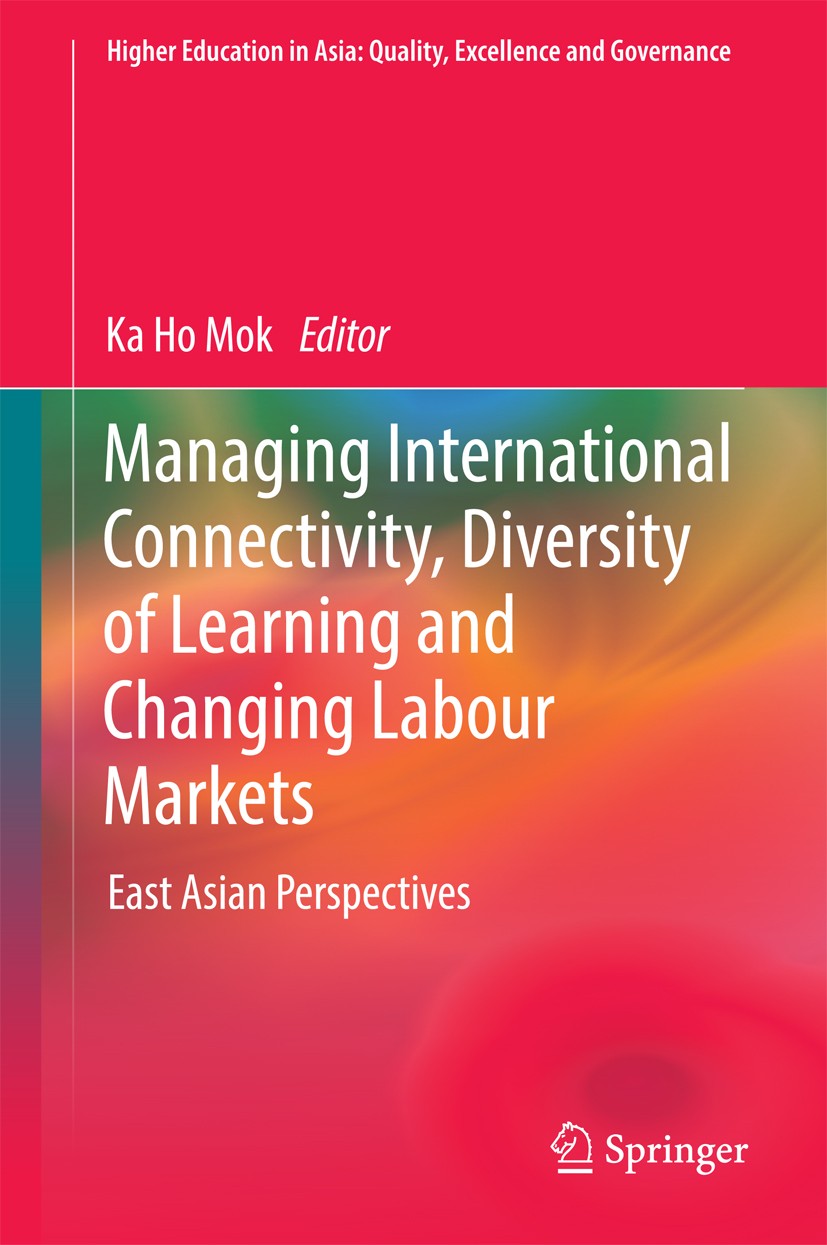 Titlebook: Managing International Connectivity, Diversity of Learning and Changing Labour Markets; East Asian Perspecti Ka Ho Mok Book 2017 Springer S Titlebook: Managing International Connectivity, Diversity of Learning and Changing Labour Markets; East Asian Perspecti Ka Ho Mok Book 2017 Springer S