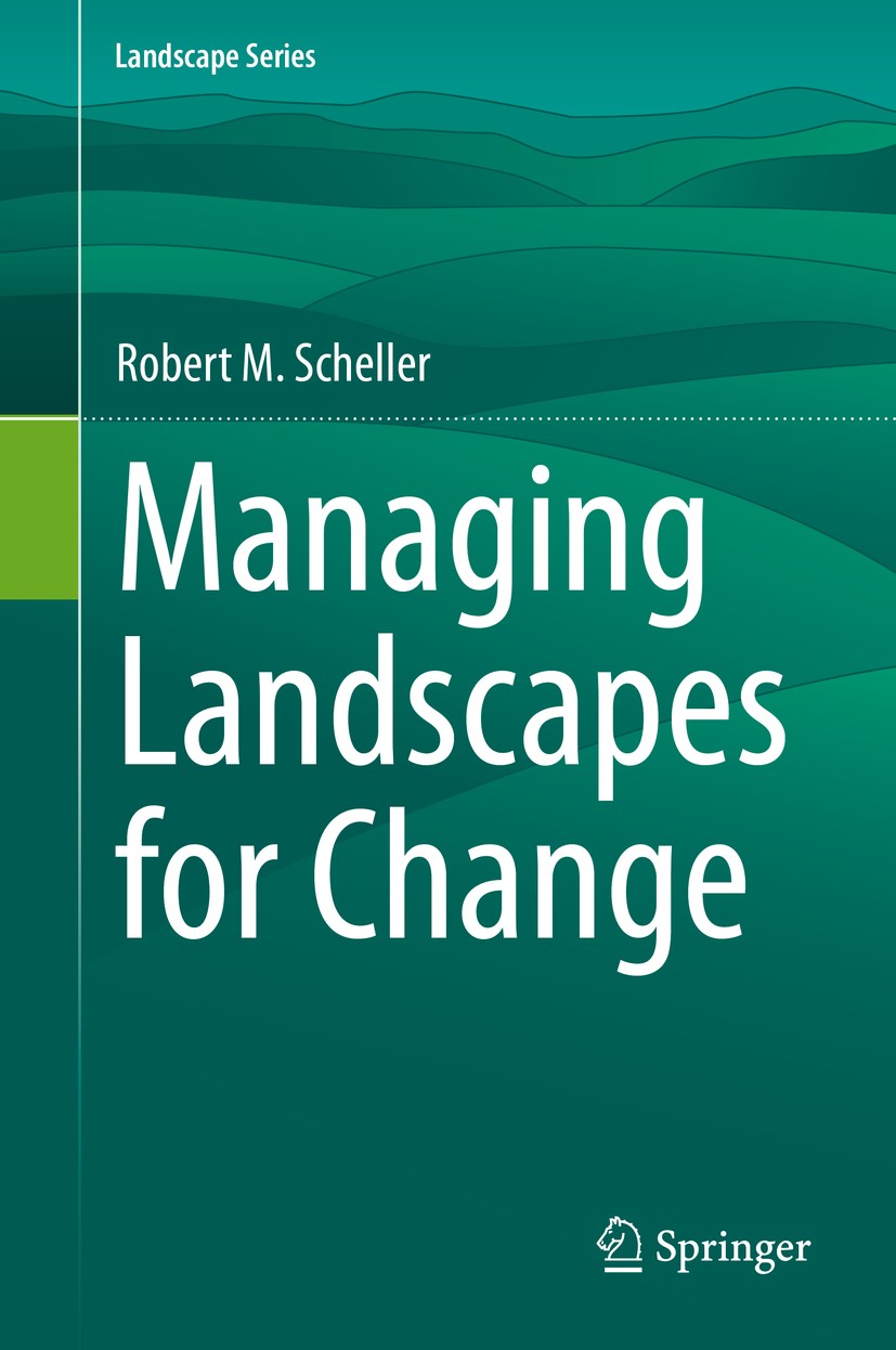 Titlebook: Managing Landscapes for Change; Robert M. Scheller Book 2020 Springer Nature Switzerland AG 2020 Landscape change.Global food security.Soc Titlebook: Managing Landscapes for Change; Robert M. Scheller Book 2020 Springer Nature Switzerland AG 2020 Landscape change.Global food security.Soc