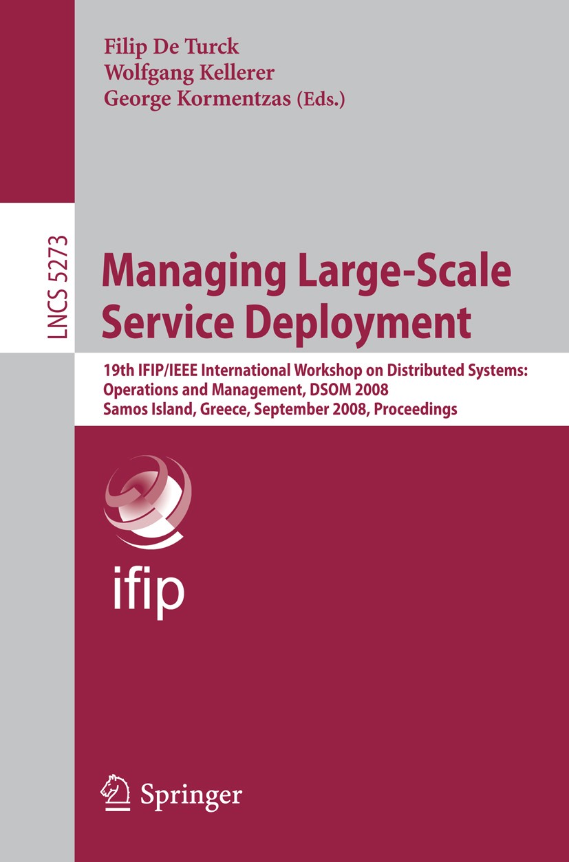 Titlebook: Managing Large-Scale Service Deployment; 19th IFIP/IEEE Inter Filip Turck,Wolfgang Kellerer,George Kormentzas Conference proceedings 2008 I Titlebook: Managing Large-Scale Service Deployment; 19th IFIP/IEEE Inter Filip Turck,Wolfgang Kellerer,George Kormentzas Conference proceedings 2008 I