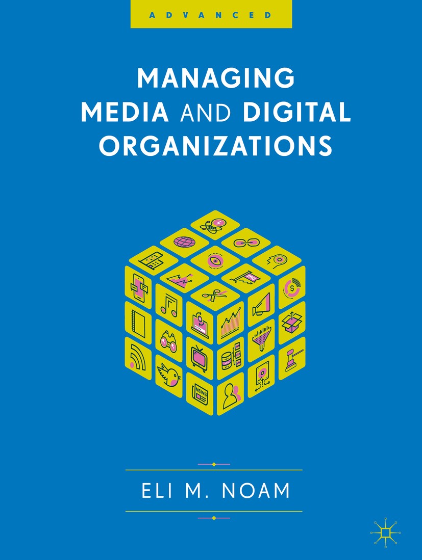Titlebook: Managing Media and Digital Organizations; Eli M. Noam Textbook 2019 The Editor(s) (if applicable) and The Author(s) 2019 media management. Titlebook: Managing Media and Digital Organizations; Eli M. Noam Textbook 2019 The Editor(s) (if applicable) and The Author(s) 2019 media management.