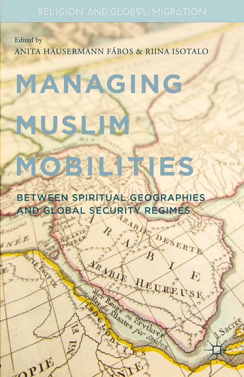 Titlebook: Managing Muslim Mobilities; Between Spiritual Ge Anita H. Fábos,Riina Isotalo Book 2014 Anita H. Fábos and Riina Isotalo 2014 education.Ger Titlebook: Managing Muslim Mobilities; Between Spiritual Ge Anita H. Fábos,Riina Isotalo Book 2014 Anita H. Fábos and Riina Isotalo 2014 education.Ger