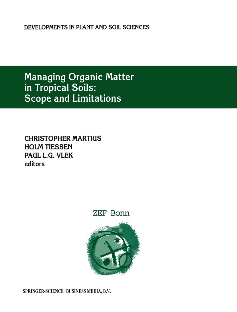 Titlebook: Managing Organic Matter in Tropical Soils: Scope and Limitations; Proceedings of a Wor C. Martius,H. Tiessen,P. L. G. Vlek Conference proce Titlebook: Managing Organic Matter in Tropical Soils: Scope and Limitations; Proceedings of a Wor C. Martius,H. Tiessen,P. L. G. Vlek Conference proce