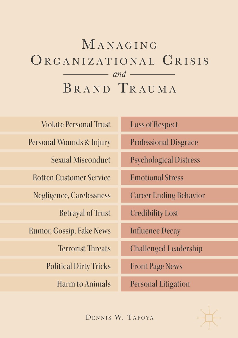 Titlebook: Managing Organizational Crisis and Brand Trauma; Dennis W. Tafoya Book 2018 The Editor(s) (if applicable) and The Author(s) 2018 crisis ma Titlebook: Managing Organizational Crisis and Brand Trauma; Dennis W. Tafoya Book 2018 The Editor(s) (if applicable) and The Author(s) 2018 crisis ma