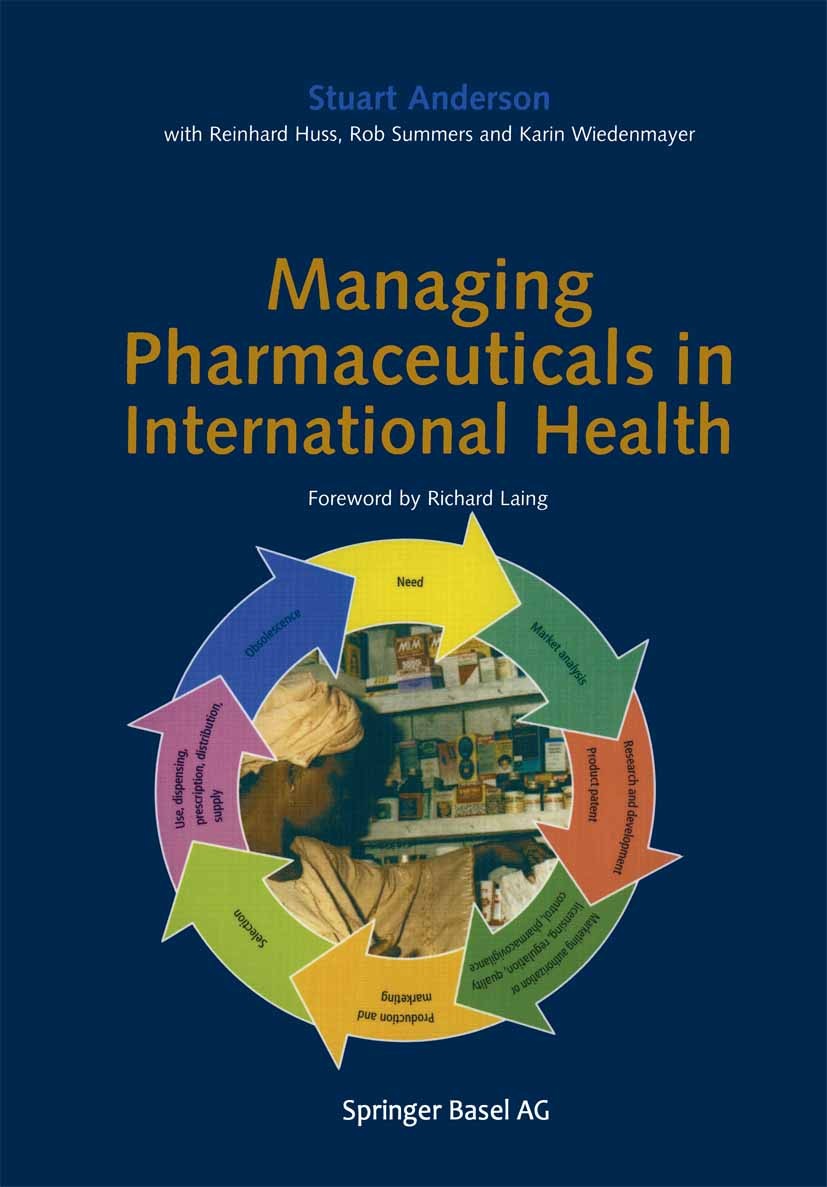 Titlebook: Managing Pharmaceuticals in International Health; Stuart C. Anderson,Reinhard Huss,Karin A. Wiedenma Textbook 2004 Springer Basel AG 2004 Titlebook: Managing Pharmaceuticals in International Health; Stuart C. Anderson,Reinhard Huss,Karin A. Wiedenma Textbook 2004 Springer Basel AG 2004