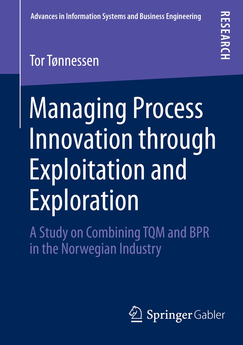 Titlebook: Managing Process Innovation through Exploitation and Exploration; A Study on Combining Tor Tønnessen Book 2014 Springer Fachmedien Wiesbade Titlebook: Managing Process Innovation through Exploitation and Exploration; A Study on Combining Tor Tønnessen Book 2014 Springer Fachmedien Wiesbade