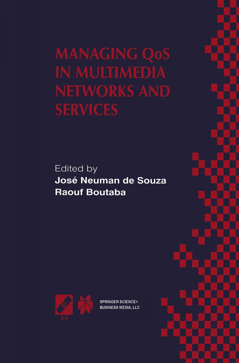 Titlebook: Managing QoS in Multimedia Networks and Services; IEEE / IFIP TC6 — WG José Neuman Souza,Raouf Boutaba Book 2000 IFIP International Federat Titlebook: Managing QoS in Multimedia Networks and Services; IEEE / IFIP TC6 — WG José Neuman Souza,Raouf Boutaba Book 2000 IFIP International Federat