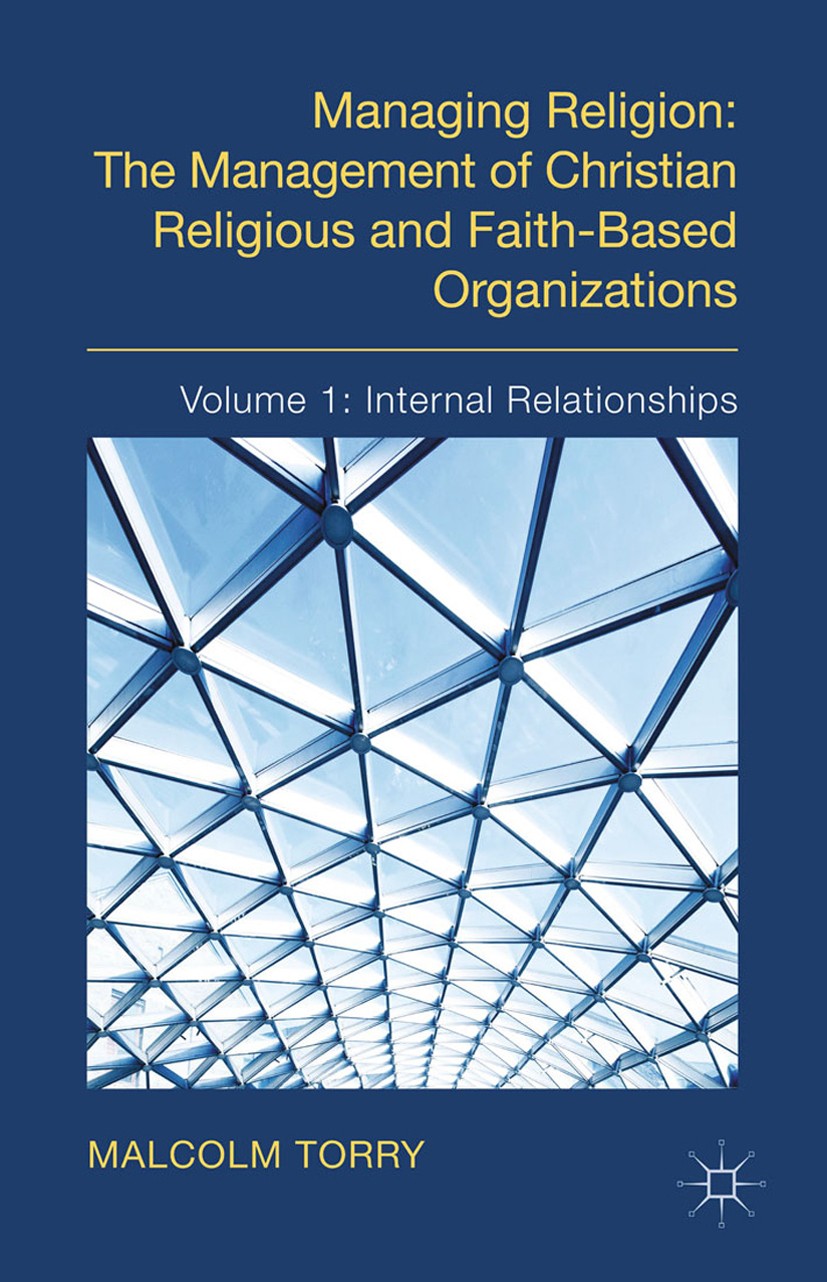 Titlebook: Managing Religion: The Management of Christian Religious and Faith-Based Organizations; Volume 1: Internal R Malcolm Torry Book 2014 Palgra Titlebook: Managing Religion: The Management of Christian Religious and Faith-Based Organizations; Volume 1: Internal R Malcolm Torry Book 2014 Palgra