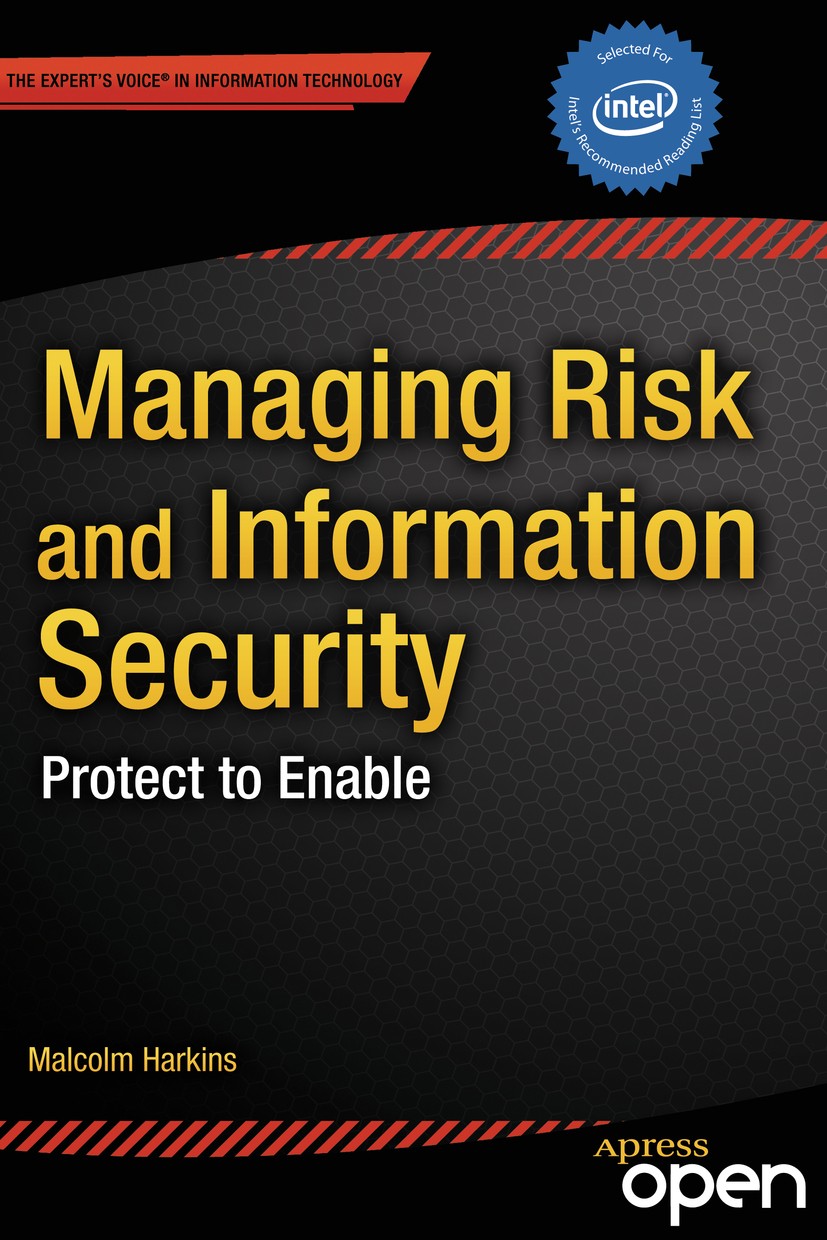Titlebook: Managing Risk and Information Security; Protect to Enable Malcolm Harkins Book‘‘‘‘‘‘‘‘ 2013 Malcolm Harkins 2013 Titlebook: Managing Risk and Information Security; Protect to Enable Malcolm Harkins Book‘‘‘‘‘‘‘‘ 2013 Malcolm Harkins 2013