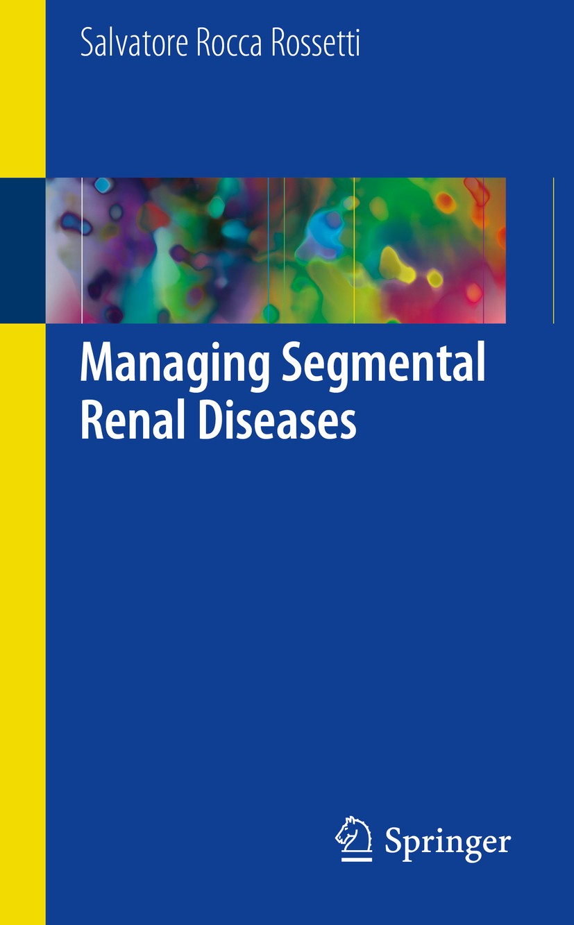 Titlebook: Managing Segmental Renal Diseases; Salvatore Rocca Rossetti Book 2018 Springer International Publishing AG 2018 Collecting System Diseases Titlebook: Managing Segmental Renal Diseases; Salvatore Rocca Rossetti Book 2018 Springer International Publishing AG 2018 Collecting System Diseases