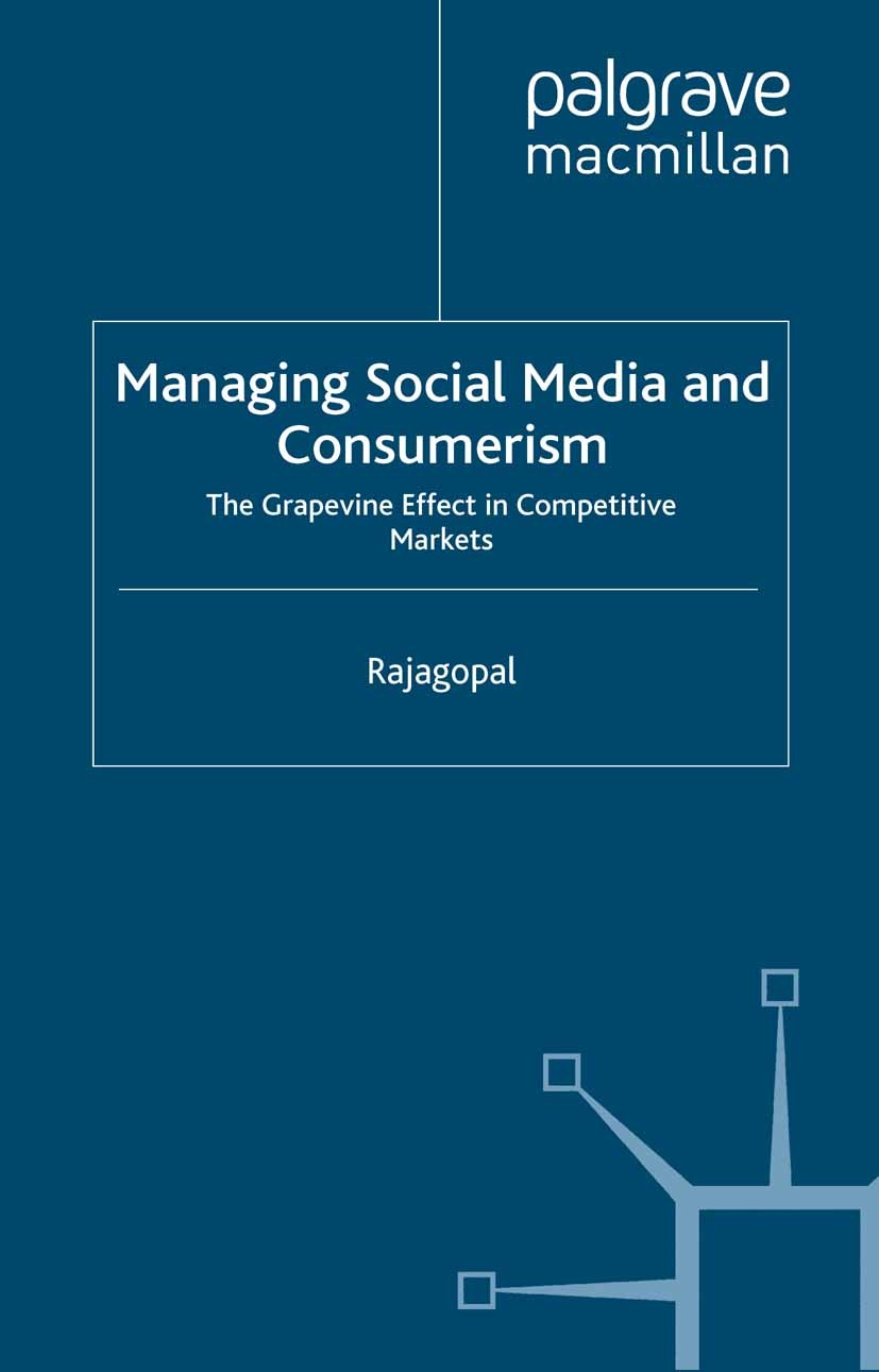 Titlebook: Managing Social Media and Consumerism; The Grapevine Effect Rajagopal Book 2013 Palgrave Macmillan, a division of Macmillan Publishers Limi Titlebook: Managing Social Media and Consumerism; The Grapevine Effect Rajagopal Book 2013 Palgrave Macmillan, a division of Macmillan Publishers Limi