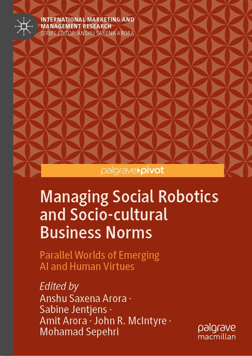 Titlebook: Managing Social Robotics and Socio-cultural Business Norms; Parallel Worlds of E Anshu Saxena Arora,Sabine Jentjens,Mohamad Sepehri Book 20 Titlebook: Managing Social Robotics and Socio-cultural Business Norms; Parallel Worlds of E Anshu Saxena Arora,Sabine Jentjens,Mohamad Sepehri Book 20