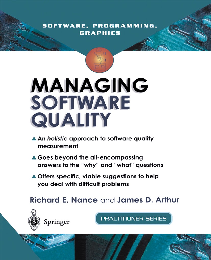 Titlebook: Managing Software Quality; A Measurement Framew Richard E. Nance,James D. Arthur Textbook 2002 Springer-Verlag London Limited 2002 Attribut Titlebook: Managing Software Quality; A Measurement Framew Richard E. Nance,James D. Arthur Textbook 2002 Springer-Verlag London Limited 2002 Attribut