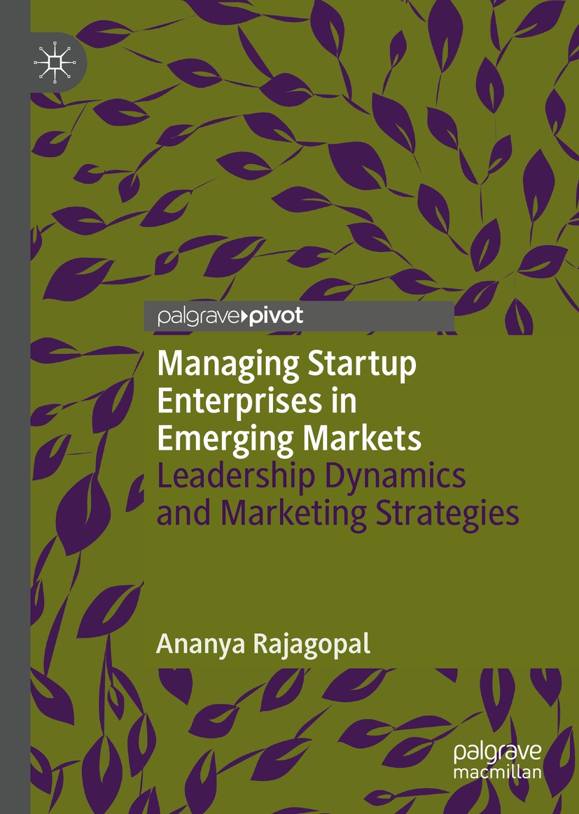 Titlebook: Managing Startup Enterprises in Emerging Markets; Leadership Dynamics Ananya Rajagopal Book 2020 The Editor(s) (if applicable) and The Aut Titlebook: Managing Startup Enterprises in Emerging Markets; Leadership Dynamics Ananya Rajagopal Book 2020 The Editor(s) (if applicable) and The Aut