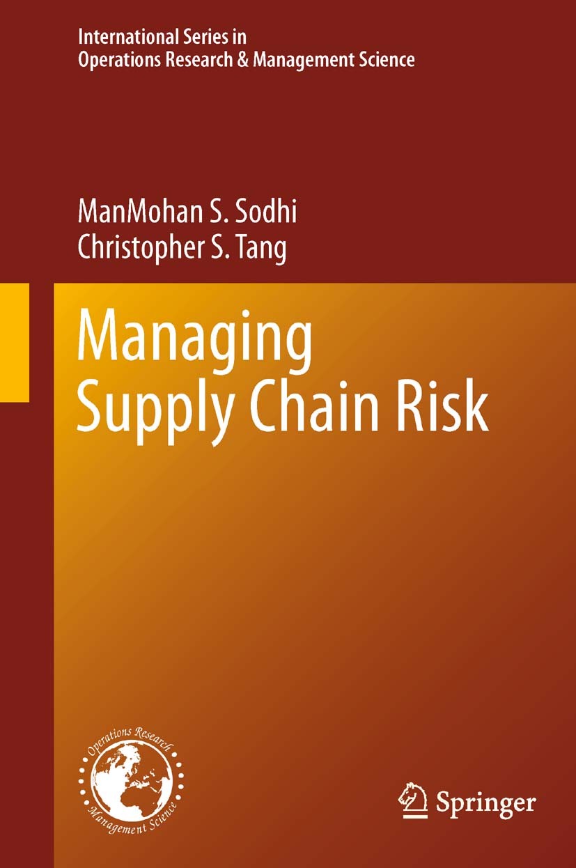 Titlebook: Managing Supply Chain Risk; ManMohan S. Sodhi,Christopher S. Tang Book 2012 Springer Science+Business Media, LLC 2012 Flexibility.Risk Man Titlebook: Managing Supply Chain Risk; ManMohan S. Sodhi,Christopher S. Tang Book 2012 Springer Science+Business Media, LLC 2012 Flexibility.Risk Man