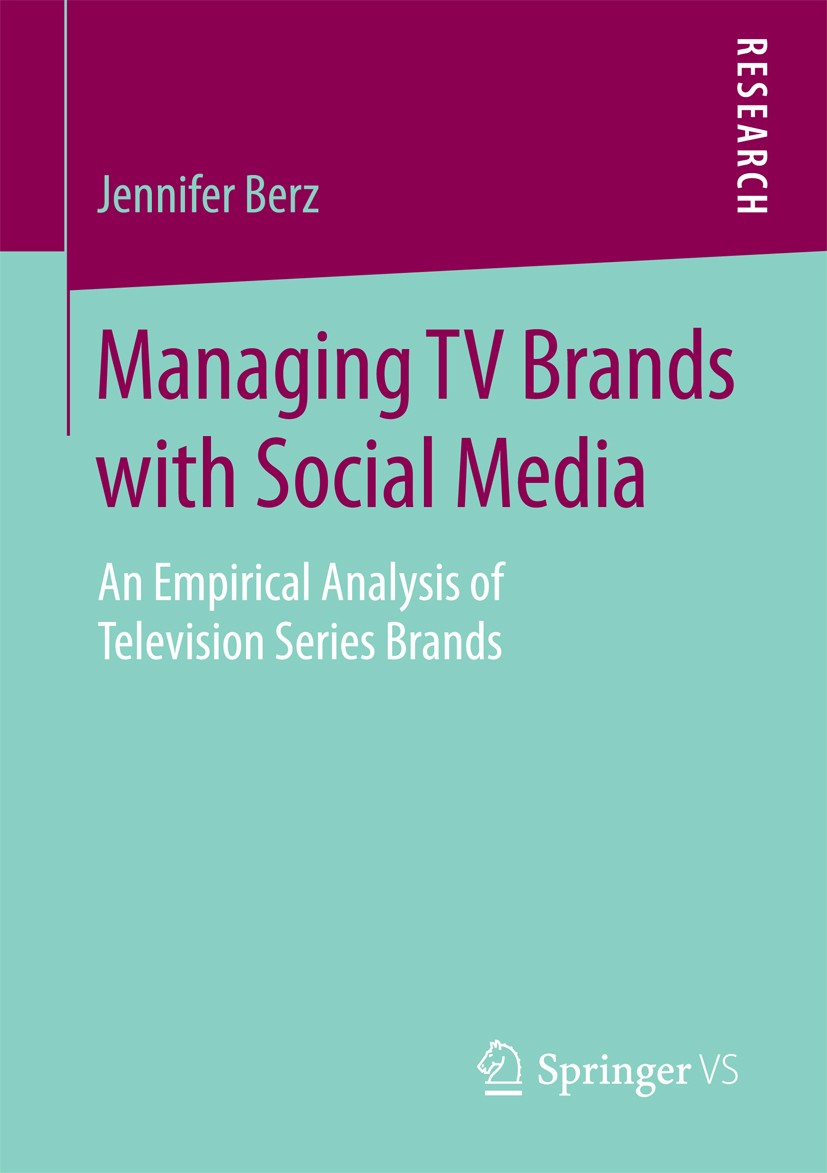 Titlebook: Managing TV Brands with Social Media; An Empirical Analysi Jennifer Berz Book 2016 Springer Fachmedien Wiesbaden 2016 Media Management.Medi Titlebook: Managing TV Brands with Social Media; An Empirical Analysi Jennifer Berz Book 2016 Springer Fachmedien Wiesbaden 2016 Media Management.Medi