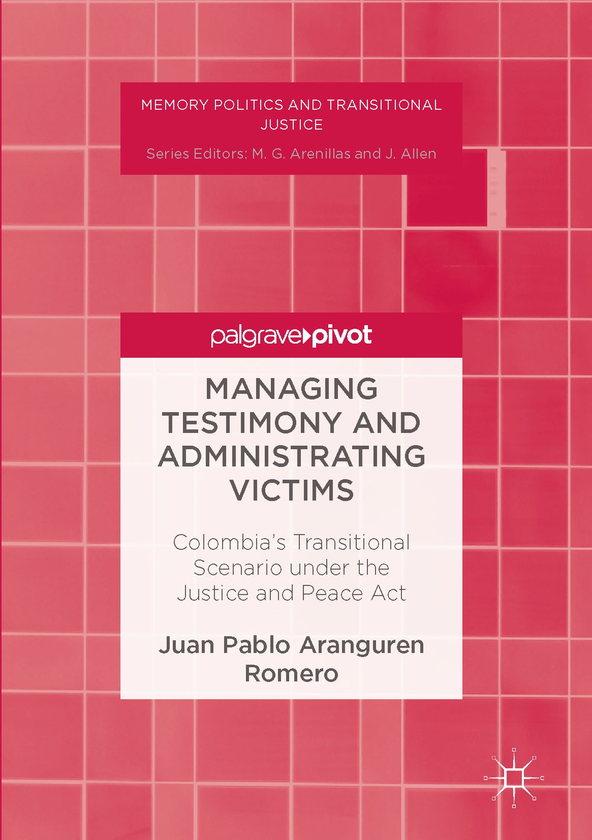Titlebook: Managing Testimony and Administrating Victims; Colombia’s Transitio Juan Pablo Aranguren Romero Book 2017 The Editor(s) (if applicable) and Titlebook: Managing Testimony and Administrating Victims; Colombia’s Transitio Juan Pablo Aranguren Romero Book 2017 The Editor(s) (if applicable) and