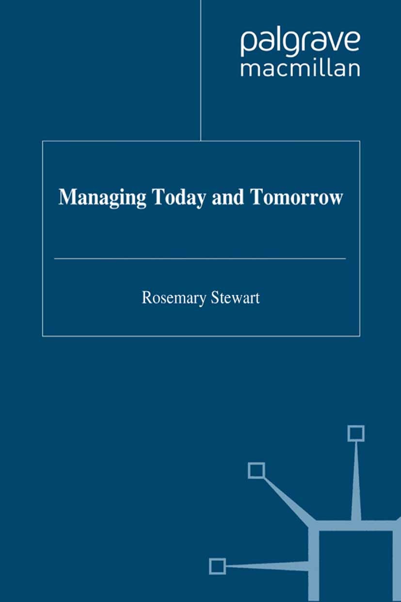 Titlebook: Managing Today and Tomorrow; Rosemary Stewart Book 1994 Palgrave Macmillan, a division of Macmillan Publishers Limited 1994 Information Te Titlebook: Managing Today and Tomorrow; Rosemary Stewart Book 1994 Palgrave Macmillan, a division of Macmillan Publishers Limited 1994 Information Te