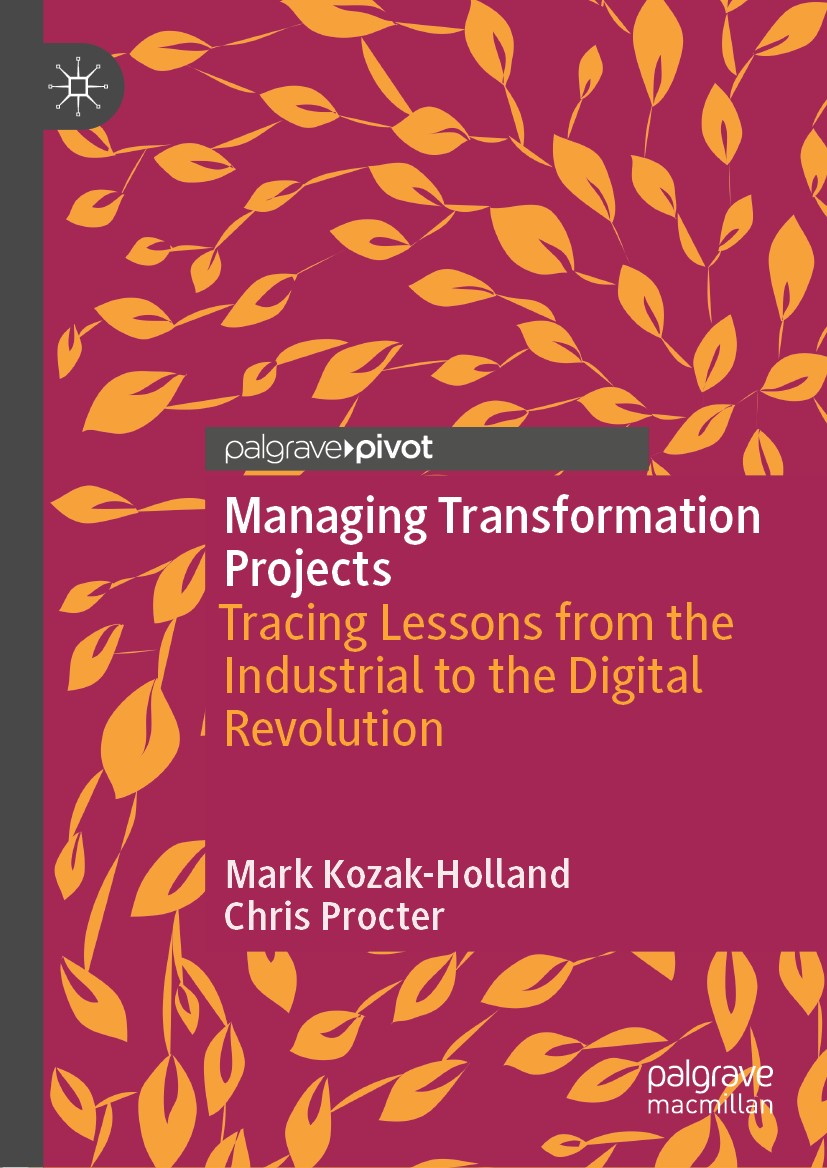 Titlebook: Managing Transformation Projects; Tracing Lessons from Mark Kozak-Holland,Chris Procter Book 2020 The Editor(s) (if applicable) and The Aut Titlebook: Managing Transformation Projects; Tracing Lessons from Mark Kozak-Holland,Chris Procter Book 2020 The Editor(s) (if applicable) and The Aut