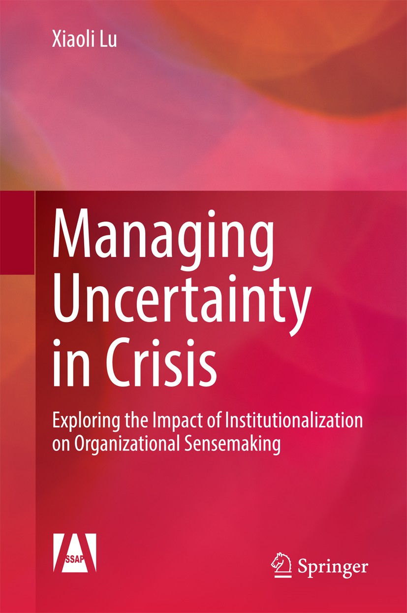 Titlebook: Managing Uncertainty in Crisis; Exploring the Impact Xiaoli Lu Book 2017 Springer Nature Singapore Pte Ltd. and Social Sciences Academic Pr Titlebook: Managing Uncertainty in Crisis; Exploring the Impact Xiaoli Lu Book 2017 Springer Nature Singapore Pte Ltd. and Social Sciences Academic Pr