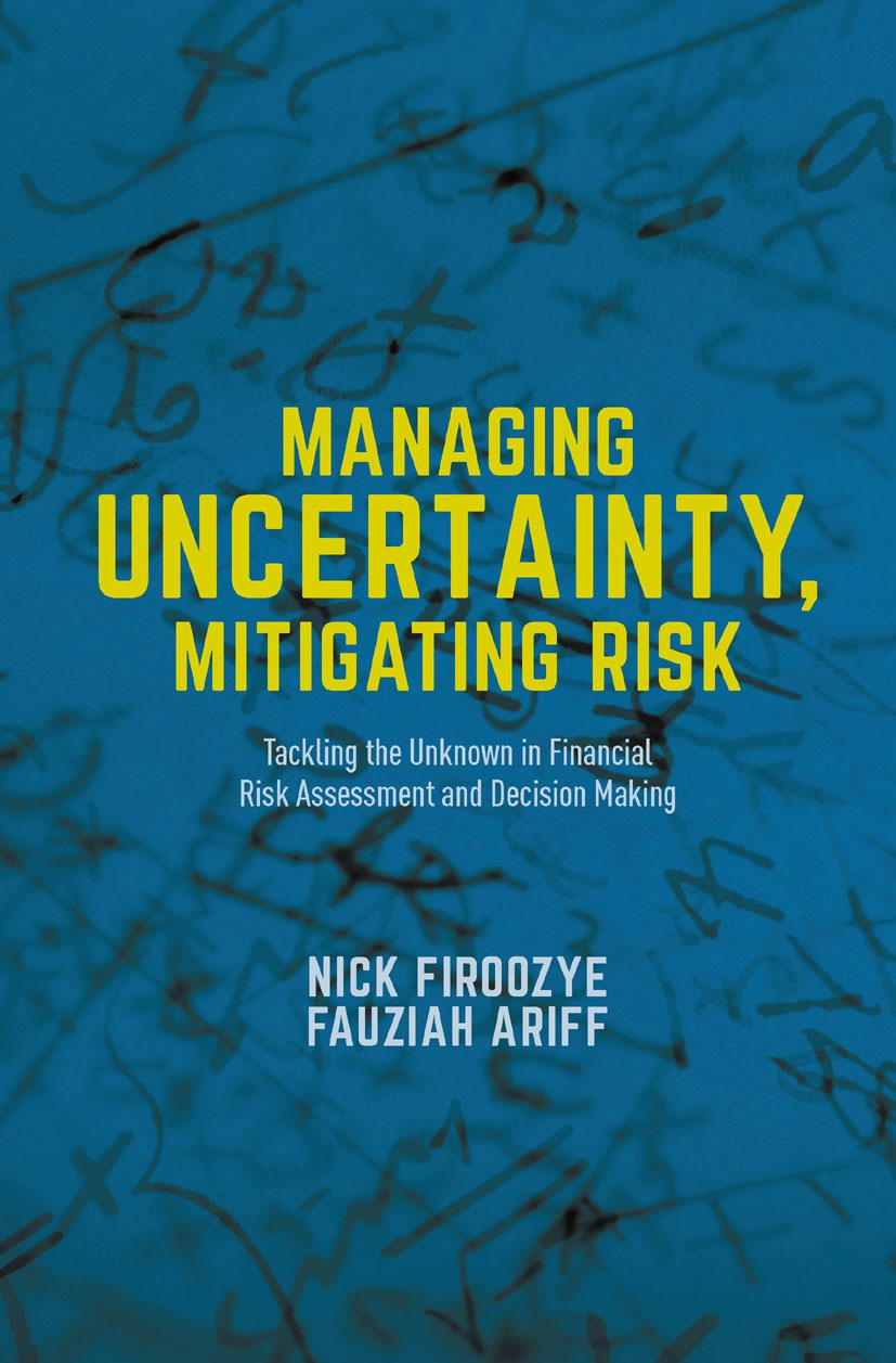 Titlebook: Managing Uncertainty, Mitigating Risk; Tackling the Unknown Nick B. Firoozye,Fauziah Ariff Book 2016 The Editor(s) (if applicable) and The Titlebook: Managing Uncertainty, Mitigating Risk; Tackling the Unknown Nick B. Firoozye,Fauziah Ariff Book 2016 The Editor(s) (if applicable) and The