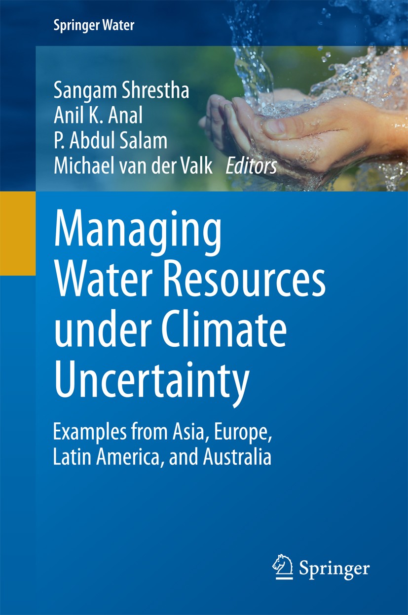 Titlebook: Managing Water Resources under Climate Uncertainty; Examples from Asia, Sangam Shrestha,Anil K. Anal,Michael van der Valk Book 2015 The Ed Titlebook: Managing Water Resources under Climate Uncertainty; Examples from Asia, Sangam Shrestha,Anil K. Anal,Michael van der Valk Book 2015 The Ed