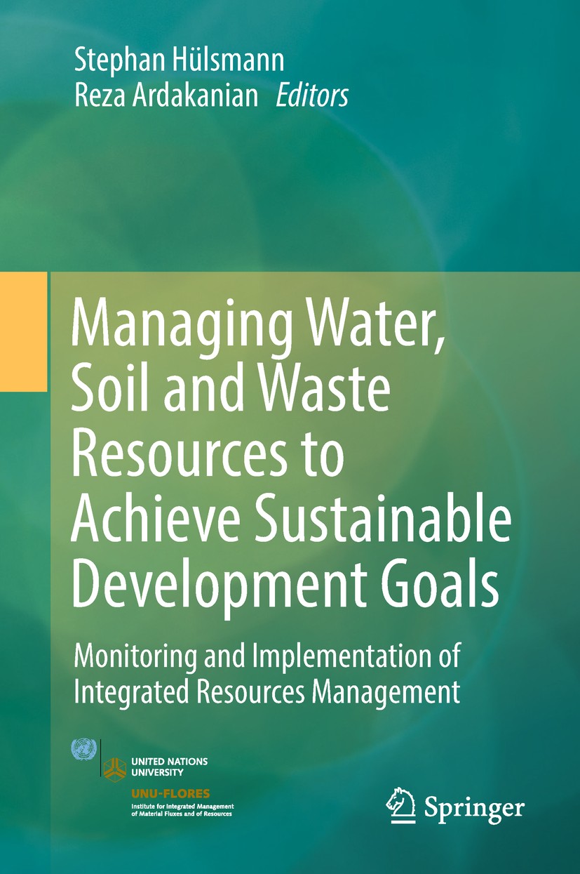 Titlebook: Managing Water, Soil and Waste Resources to Achieve Sustainable Development Goals; Monitoring and Imple Stephan Hülsmann,Reza Ardakanian Bo Titlebook: Managing Water, Soil and Waste Resources to Achieve Sustainable Development Goals; Monitoring and Imple Stephan Hülsmann,Reza Ardakanian Bo