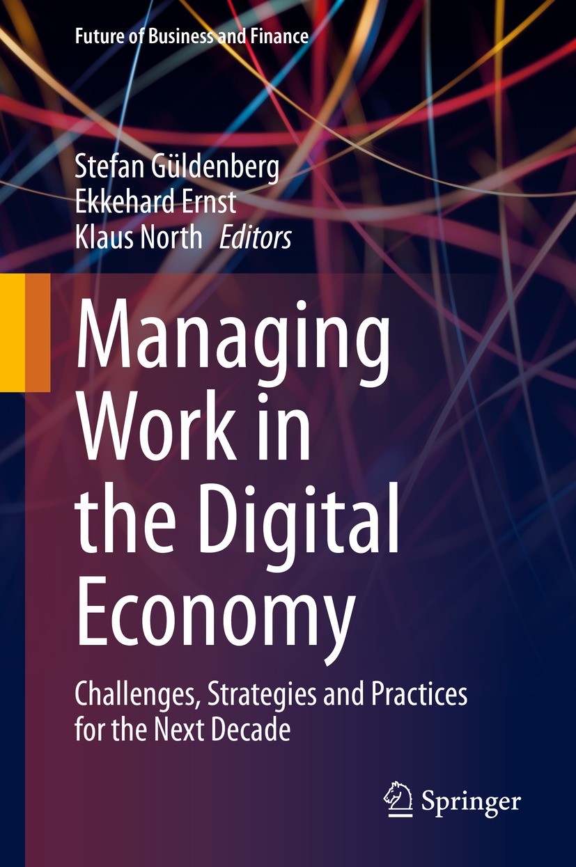 Titlebook: Managing Work in the Digital Economy; Challenges, Strategi Stefan Güldenberg,Ekkehard Ernst,Klaus North Book 2021 Springer Nature Switzerla Titlebook: Managing Work in the Digital Economy; Challenges, Strategi Stefan Güldenberg,Ekkehard Ernst,Klaus North Book 2021 Springer Nature Switzerla