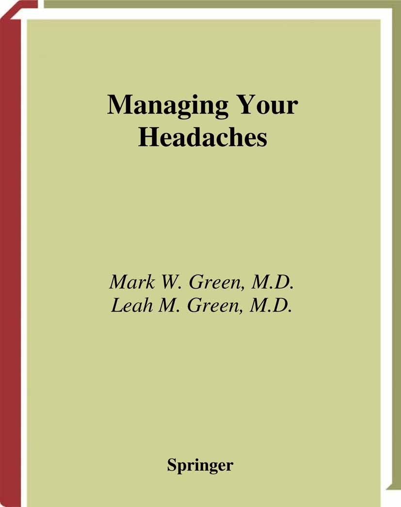 Titlebook: Managing Your Headaches; Mark W. Green,Leah M. Green Book 20011st edition Springer Science+Business Media New York 2001 brain.brain tumor. Titlebook: Managing Your Headaches; Mark W. Green,Leah M. Green Book 20011st edition Springer Science+Business Media New York 2001 brain.brain tumor.