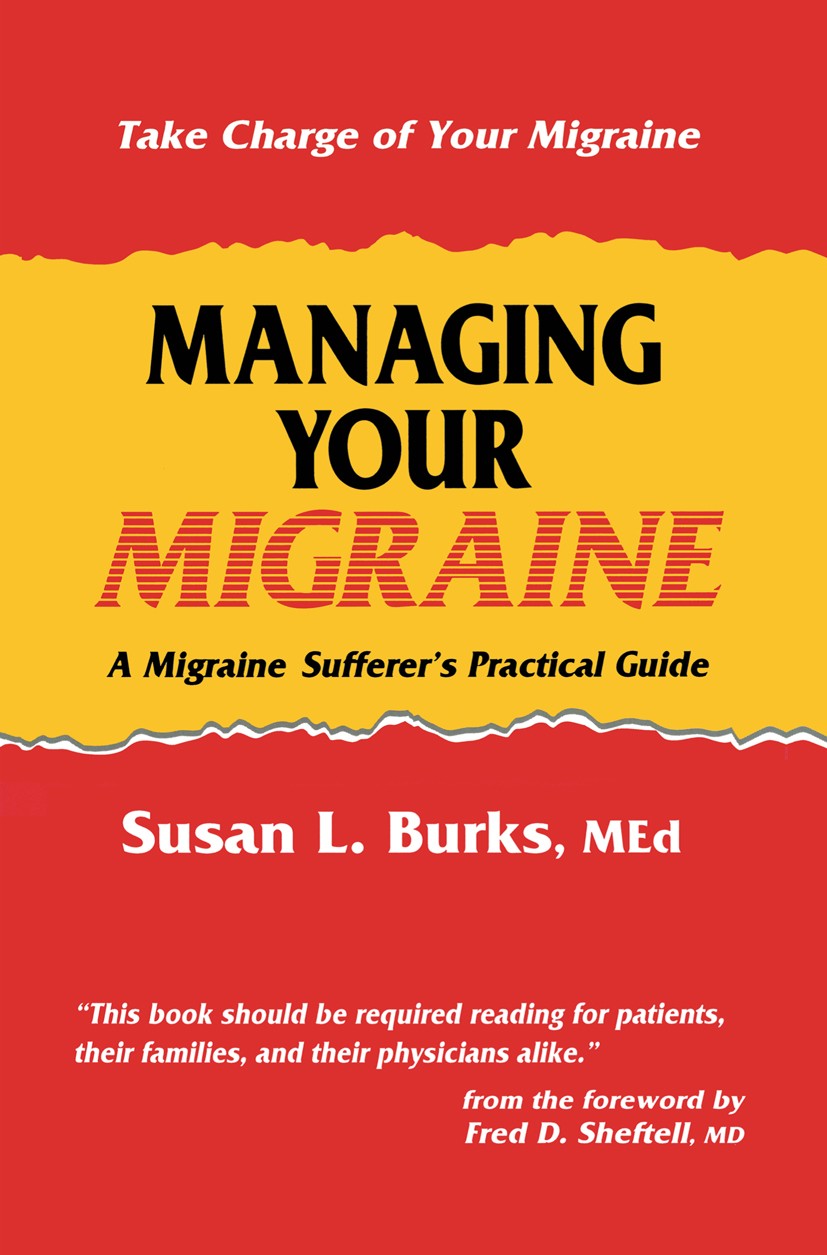 Titlebook: Managing Your Migraine; A Migraine Sufferer’ Susan L. Burks Book 1994 Springer Science+Business Media New York 1994 adaptation.care.depress Titlebook: Managing Your Migraine; A Migraine Sufferer’ Susan L. Burks Book 1994 Springer Science+Business Media New York 1994 adaptation.care.depress