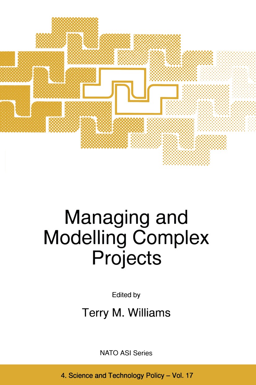 Titlebook: Managing and Modelling Complex Projects; Terry M. Williams Book 1997 Springer Science+Business Media Dordrecht 1997 Software.System Dynami Titlebook: Managing and Modelling Complex Projects; Terry M. Williams Book 1997 Springer Science+Business Media Dordrecht 1997 Software.System Dynami