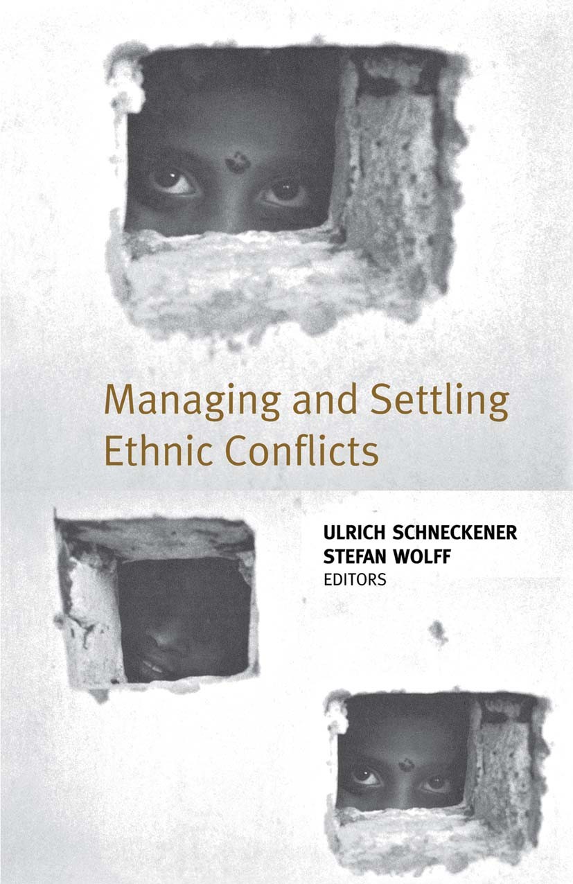 Titlebook: Managing and Settling Ethnic Conflicts; Perspectives on Succ Ulrich Schneckener (Researcher),Stefan Wolff (Lect Book 20041st edition Palgra Titlebook: Managing and Settling Ethnic Conflicts; Perspectives on Succ Ulrich Schneckener (Researcher),Stefan Wolff (Lect Book 20041st edition Palgra