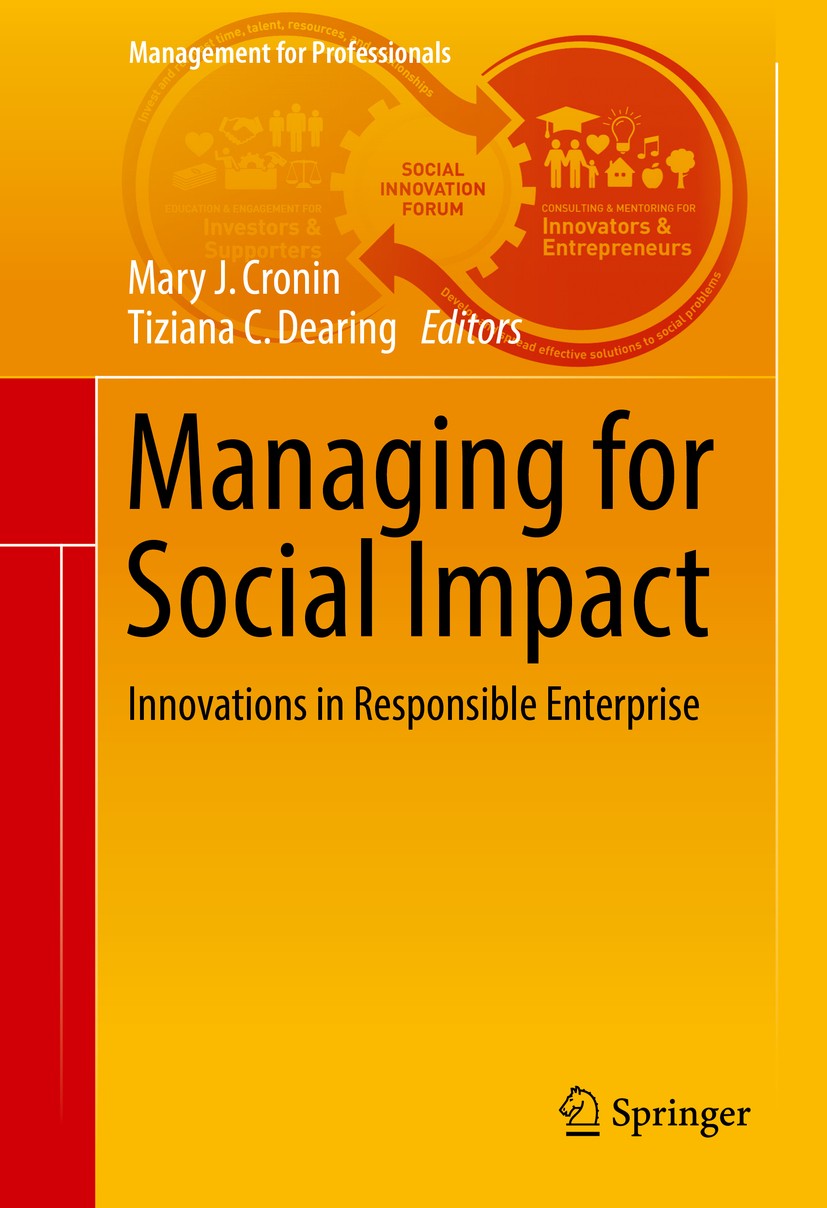Titlebook: Managing for Social Impact; Innovations in Respo Mary J. Cronin,Tiziana C. Dearing Book 2017 Springer International Publishing Switzerland Titlebook: Managing for Social Impact; Innovations in Respo Mary J. Cronin,Tiziana C. Dearing Book 2017 Springer International Publishing Switzerland