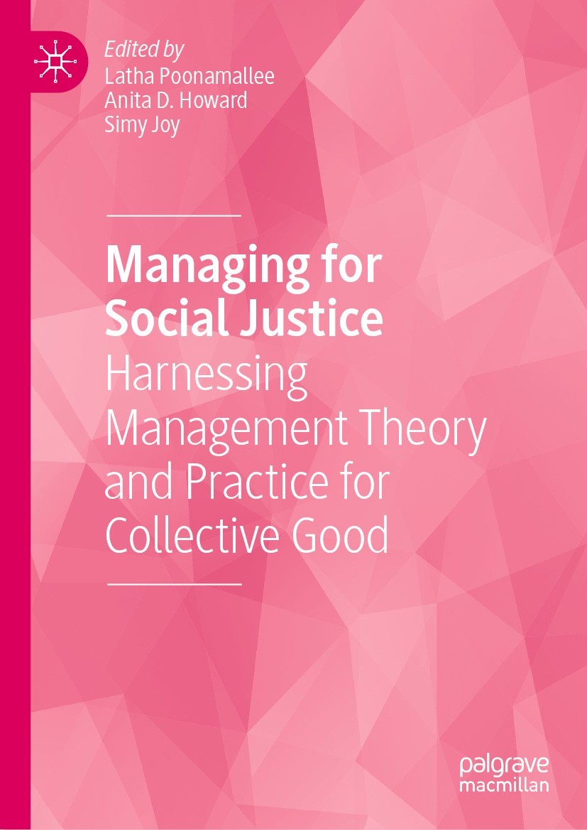 Titlebook: Managing for Social Justice; Harnessing Managemen Latha Poonamallee,Anita D. Howard,Simy Joy Book 2023 The Editor(s) (if applicable) and Th Titlebook: Managing for Social Justice; Harnessing Managemen Latha Poonamallee,Anita D. Howard,Simy Joy Book 2023 The Editor(s) (if applicable) and Th