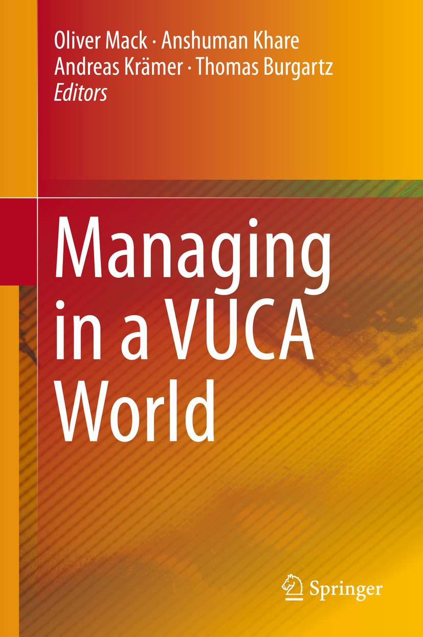 Titlebook: Managing in a VUCA World; Oliver Mack,Anshuman Khare,Thomas Burgartz Book 2016 Springer International Publishing Switzerland 2016 Ambiguit Titlebook: Managing in a VUCA World; Oliver Mack,Anshuman Khare,Thomas Burgartz Book 2016 Springer International Publishing Switzerland 2016 Ambiguit