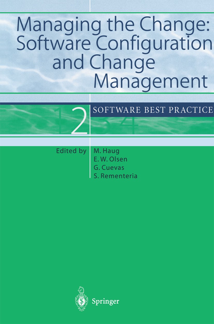Titlebook: Managing the Change: Software Configuration and Change Management; Software Best Practi Michael Haug,Eric W. Olsen,Santiago Rementeria Book Titlebook: Managing the Change: Software Configuration and Change Management; Software Best Practi Michael Haug,Eric W. Olsen,Santiago Rementeria Book